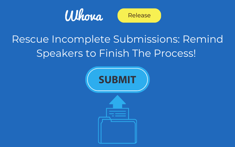 Maximize Your Call For Speakers: Convert Incomplete Submissions into Final Entries
