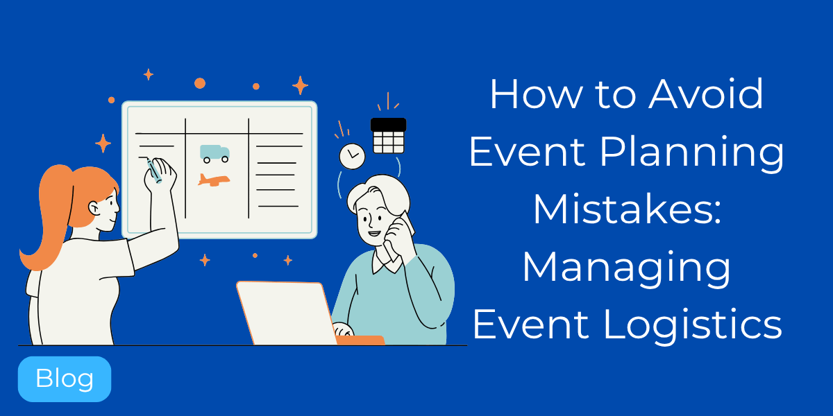 How to Manage Event Logistics to Avoid Event Planning Mistakes