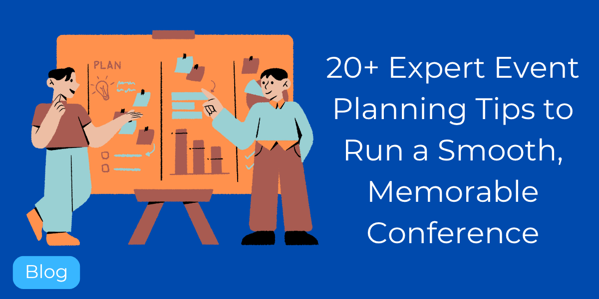 20+ Expert Event Planning Tips to Run a Smooth, Memorable Conference