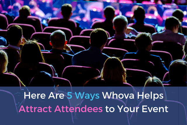 Here Are 5 Ways Whova Helps Attract More Attendees to Your Event